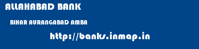 ALLAHABAD BANK  BIHAR AURANGABAD AMBA   banks information 
